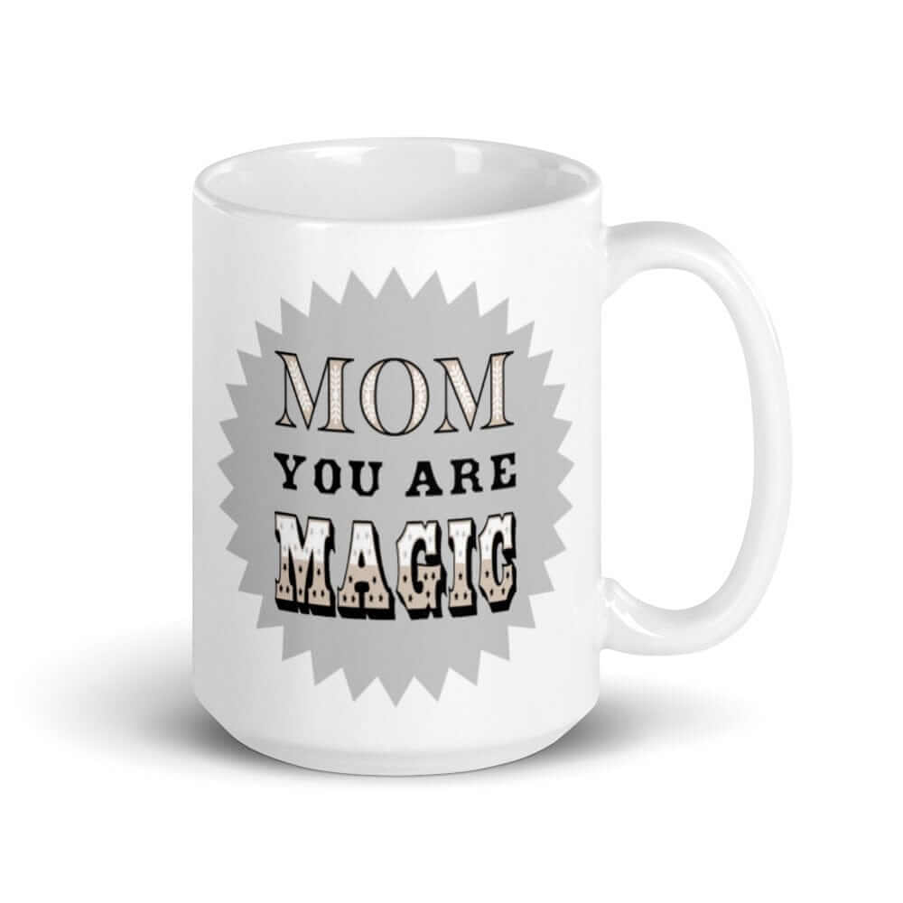 Mom You Are Magic Mother's Day Gift White Glossy Coffee Tea Mug - Silver Grey, Mug, $ 24.50, A Moment Of Now™
