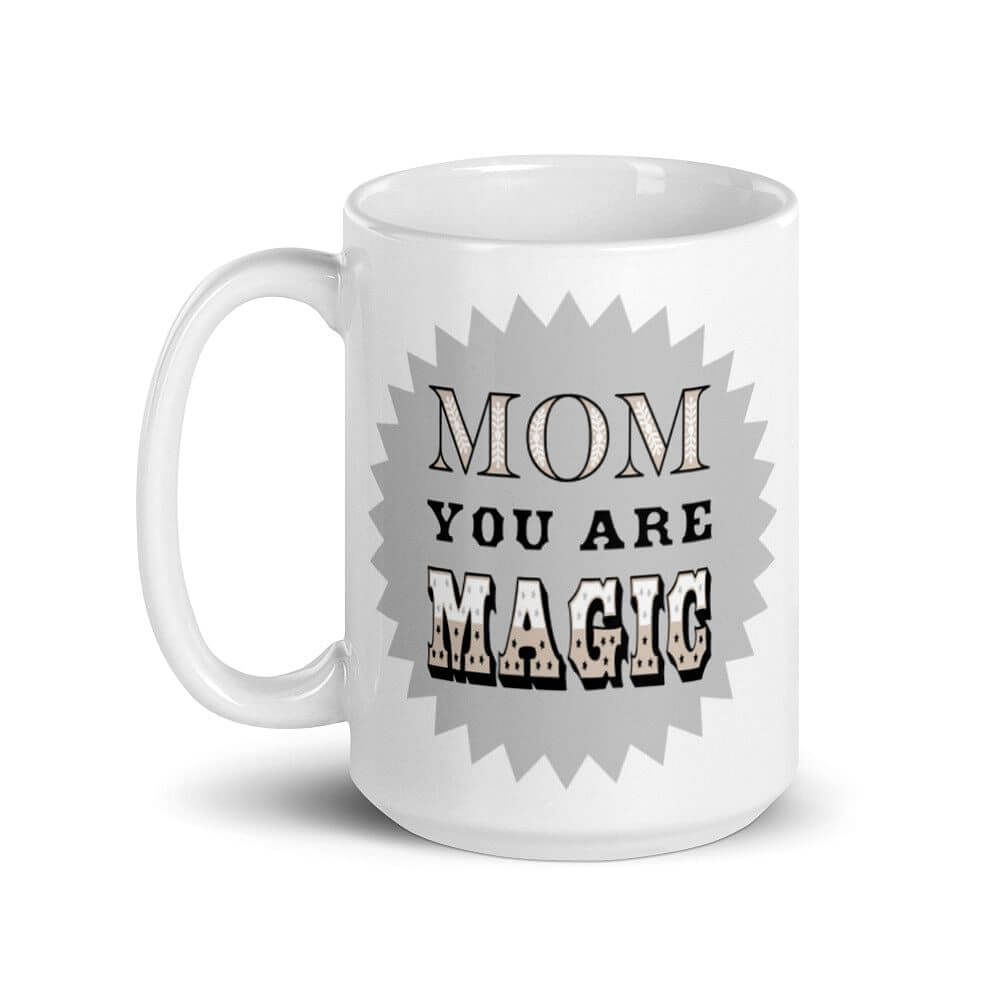 Mom You Are Magic Mother's Day Gift White Glossy Coffee Tea Mug - Silver Grey, Mug, $ 17.50, A Moment Of Now™