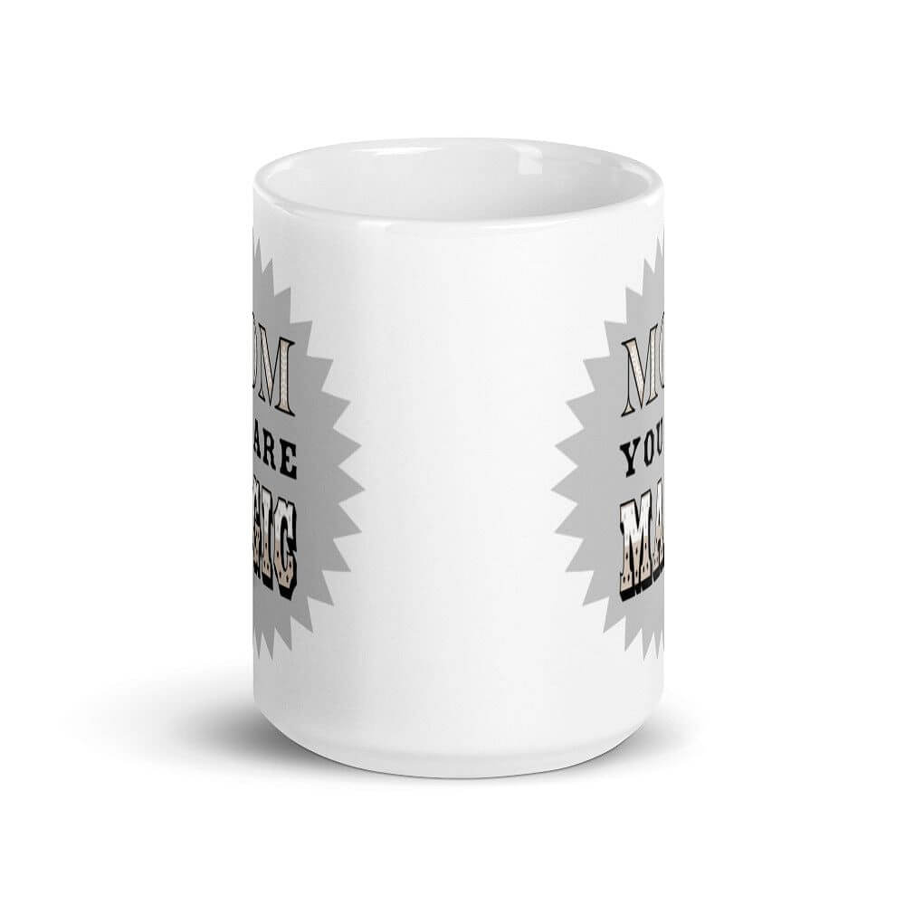 Mom You Are Magic Mother's Day Gift White Glossy Coffee Tea Mug - Silver Grey, Mug, $ 17.50, A Moment Of Now™
