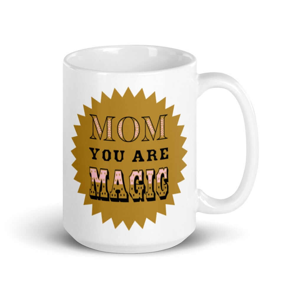 Shop Mom You Are Magic Mother's Day White Glossy Coffee Tea Cup Mug, Mug, USA Boutique