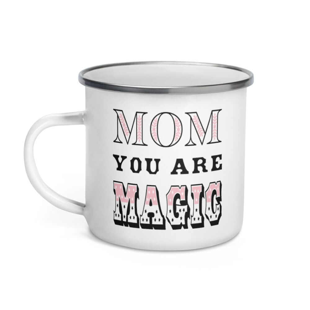 Mom You Are Magic Mother's Gift Enamel Coffee Tea Cup Mug, Mug, $ 27.50, A Moment Of Now™