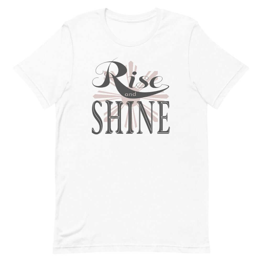 Rise and Shine Inspirational Short-Sleeve Unisex T-Shirt, T-shirts, $ 39.00, A Moment Of Now™