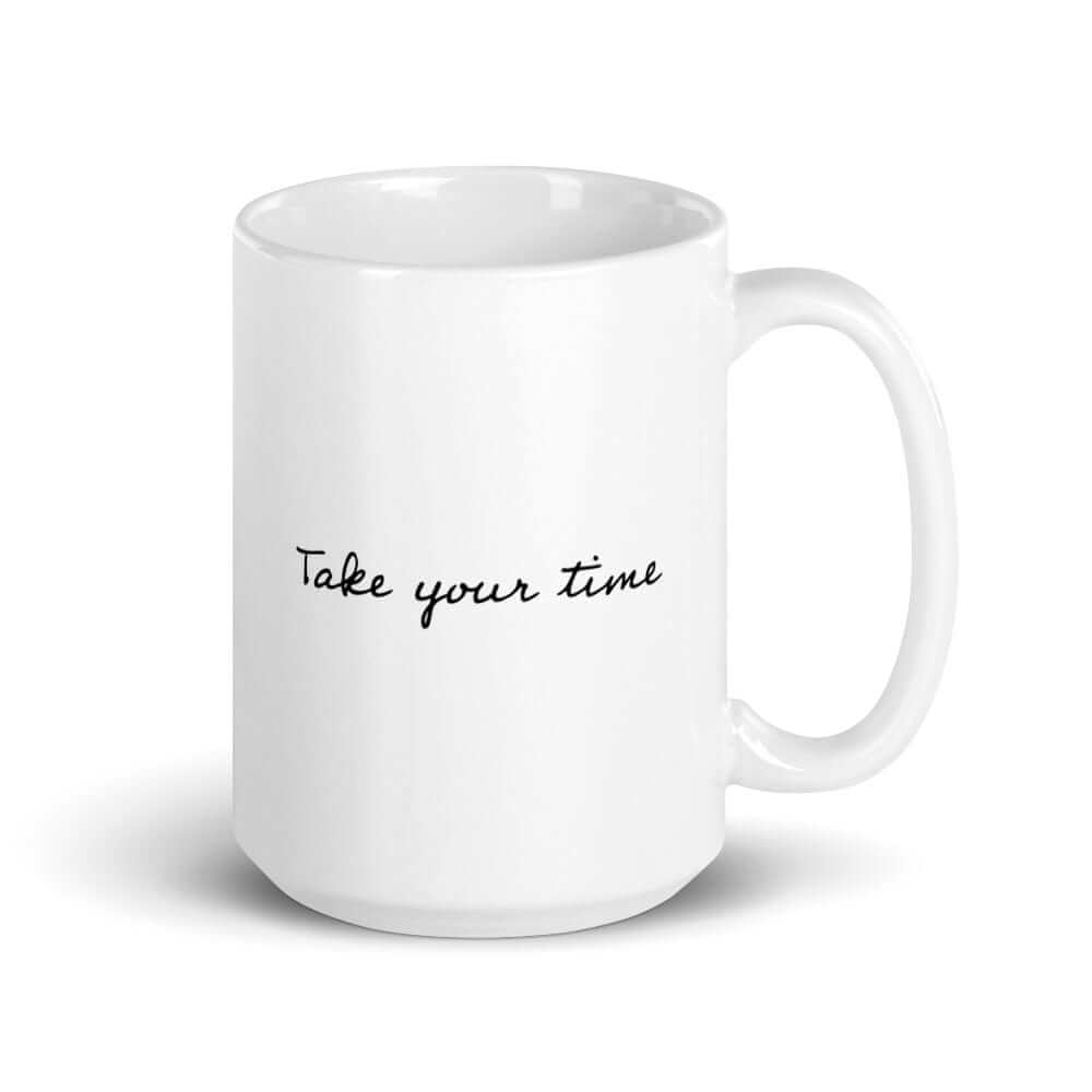 Take Your Time Lifestyle Coffee Tea Cup Mug, Mug, $ 24.50, A Moment Of Now™