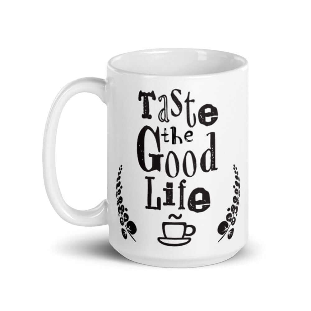 Taste The Good Life Inspirational Quote Coffee Cup Mug, Mugs, $ 21.00, A Moment Of Now™