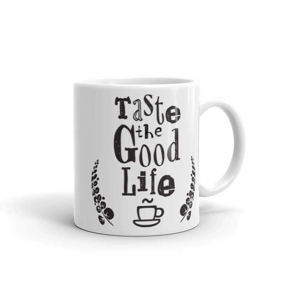 Taste The Good Life Inspirational Quote Coffee Cup Mug, Mugs, $ 21.00, A Moment Of Now™