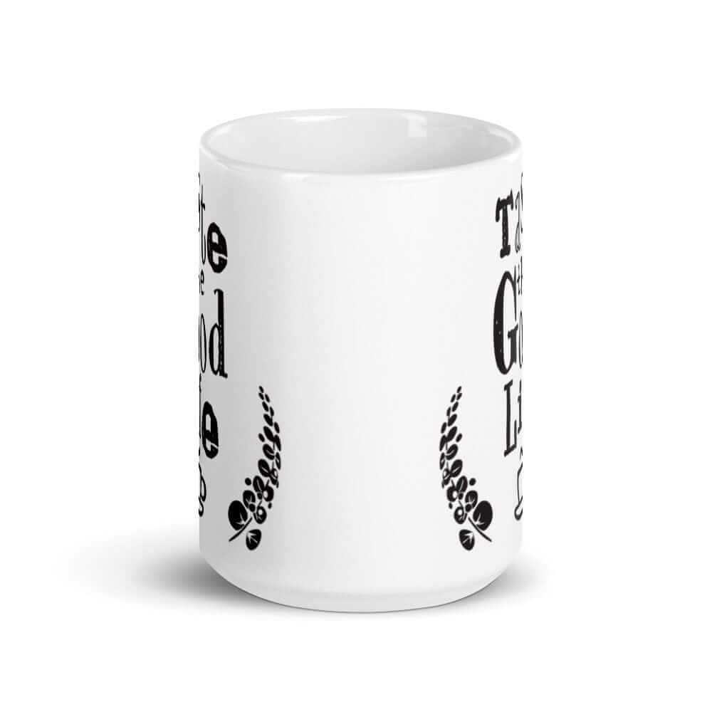 Taste The Good Life Inspirational Quote Coffee Cup Mug, Mugs, $ 21.00, A Moment Of Now™