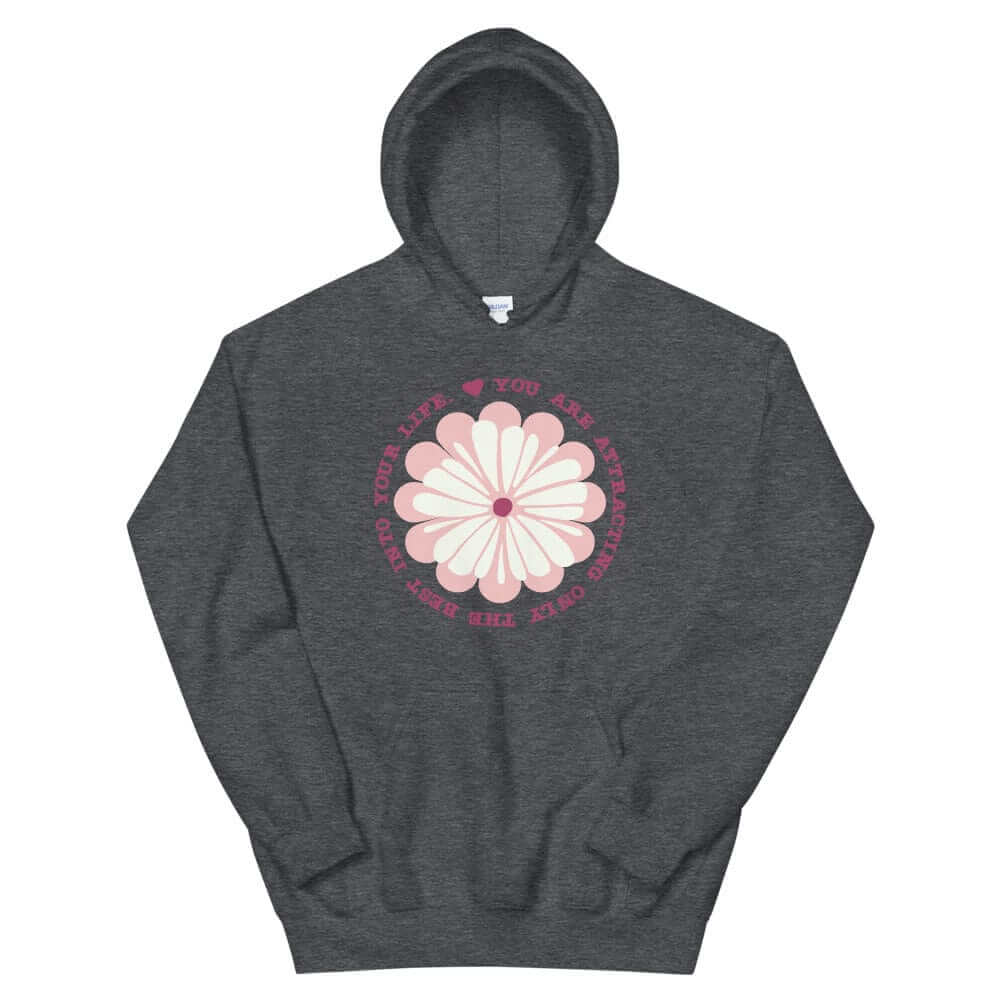 You Are Attracting Only The Best Into Your Life Unisex Hoodie, Hoodie, $ 46.00, A Moment Of Now™