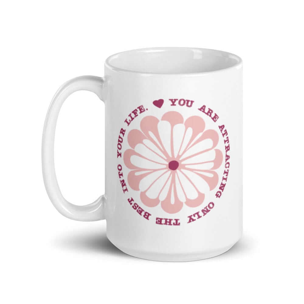 You Are Attracting Only The Best Into Your Life Coffee Tea Cup Mug, Mug, $ 17.50, A Moment Of Now™