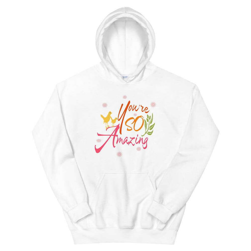 You're So Amazing Inspirational Quote Positive Mindset Lifestyle Unisex Hoodie, Hoodies, $ 48.00, A Moment Of Now™
