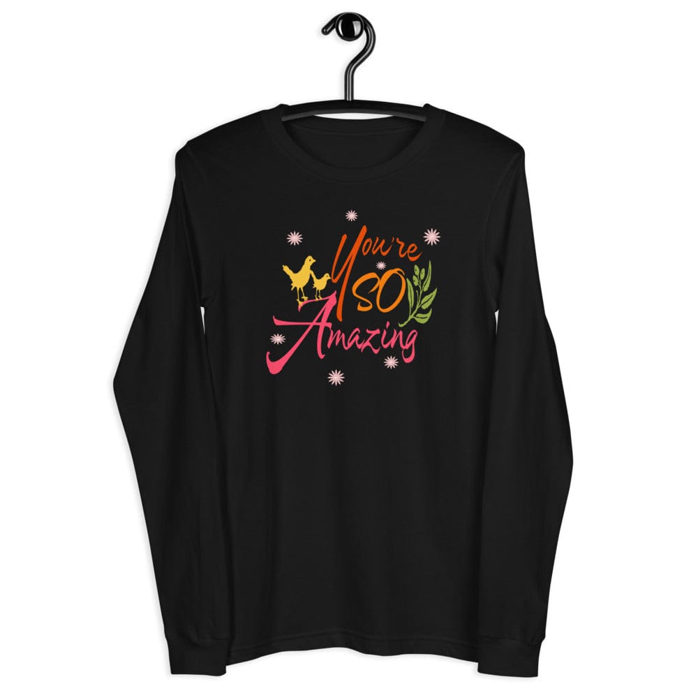 You're So Amazing Inspirational Quote Positive Mindset Lifestyle Unisex Long Sleeve Tee Clothing T-shirts A Moment Of Now Women’s Boutique Clothing Online Lifestyle Store